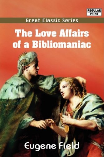 The Love Affairs of a Bibliomaniac (9788132046745) by Field, Eugene