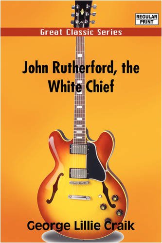 John Rutherford, the White Chief (9788132049982) by Craik, George Lillie