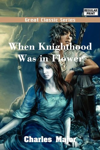 When Knighthood Was in Flower (9788132051305) by Edwin Caskoden; Charles Major