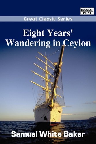 Eight Years' Wandering in Ceylon (9788132052418) by Baker, Samuel White