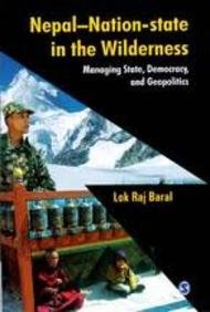 Stock image for Nepal- Nation-State in the Wilderness: Managing State, Democracy, and Geopolitics for sale by GF Books, Inc.