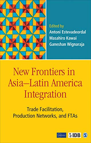 Stock image for New Frontiers in Asia"Latin America Integration: Trade Facilitation, Production Networks, and FTAs for sale by HPB-Red