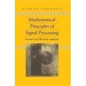 Stock image for MATHEMATICAL PRINCIPLES OF SIGNAL PROCESSING: FOURIER AND WAVELET ANALYSIS for sale by GF Books, Inc.