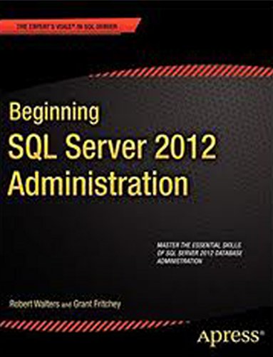 9788132208716: Beginning Sql Server 2012 Administration (Apress) [Paperback] [Jan 01, 2012] Robert Walters