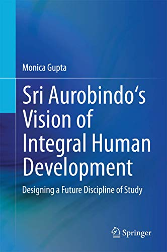 Beispielbild fr Sri Aurobindo's Vision of Integral Human Development: Designing a Future Discipline of Study zum Verkauf von WYEMART LIMITED