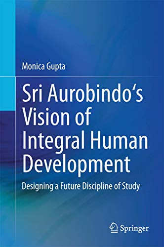 9788132219033: Sri Aurobindo's Vision of Integral Human Development: Designing a Future Discipline of Study