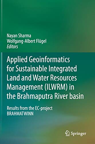 Beispielbild fr Applied Geoinformatics for Sustainable Integrated Land and Water Resources Management (ILWRM) in the Brahmaputra River basin. Results from the EC-project BRAHMATWINN. zum Verkauf von Gast & Hoyer GmbH
