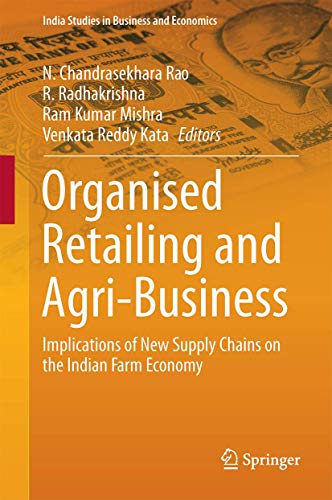 Stock image for Organised Retailing and Agri-Business: Implications of New Supply Chains on the Indian Farm Economy (India Studies in Business and Economics) for sale by Books Unplugged