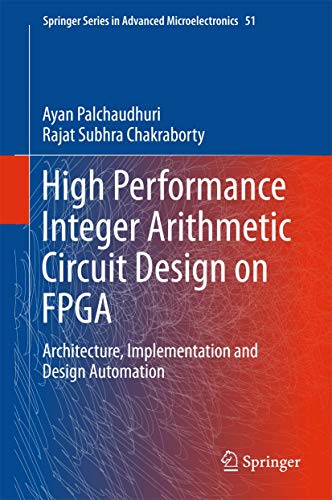 Stock image for High Performance Integer Arithmetic Circuit Design on FPGA: Architecture, Implementation and Design Automation (Springer Series in Advanced Microelectronics, 51) for sale by Lucky's Textbooks