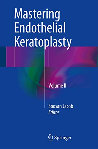 Beispielbild fr Mastering Endothelial Keratoplasty DSAEK, DMEK, E-DMEK, PDEK, Air pump-assisted PDEK and others, Volume II zum Verkauf von Buchpark