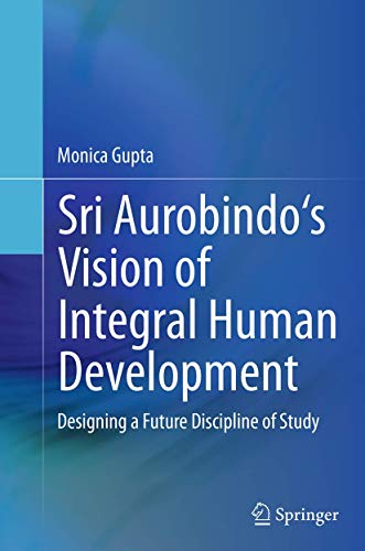 9788132229421: Sri Aurobindo's Vision of Integral Human Development: Designing a Future Discipline of Study