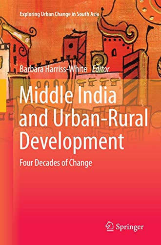 Stock image for Middle India and Urban-Rural Development: Four Decades of Change (Exploring Urban Change in South Asia) for sale by Books Unplugged