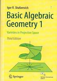 Stock image for BASIC ALGEBRAIC GEOMETRY 1: VARIETIES IN PROJECTIVE SPACE, 3RD EDITION for sale by Books Unplugged