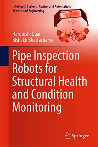 Stock image for Pipe Inspection Robots for Structural Health and Condition Monitoring (Intelligent Systems, Control and Automation: Science and Engineering, 89) for sale by dsmbooks
