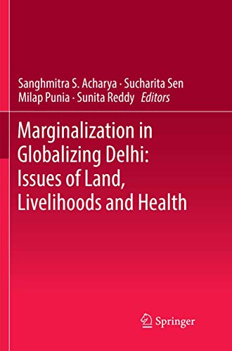 9788132238577: Marginalization in Globalizing Delhi: Issues of Land, Livelihoods and Health