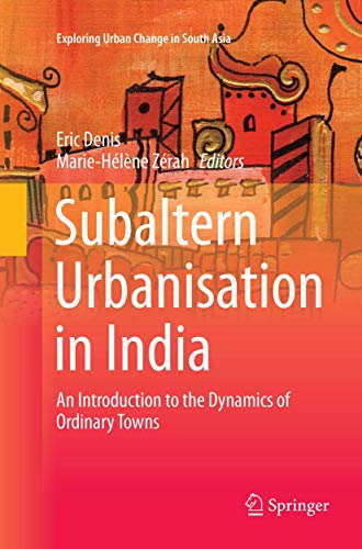 Stock image for Subaltern Urbanisation in India: An Introduction to the Dynamics of Ordinary Towns (Exploring Urban Change in South Asia) for sale by dsmbooks
