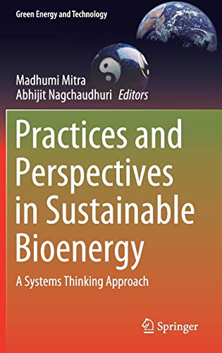 Imagen de archivo de Practices and Perspectives in Sustainable Bioenergy: A Systems Thinking Approach (Green Energy and Technology) [Hardcover] Mitra, Madhumi and Nagchaudhuri, Abhijit a la venta por Brook Bookstore