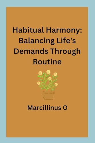 Stock image for Habitual Harmony: Balancing Life's Demands Through Routine for sale by GreatBookPrices