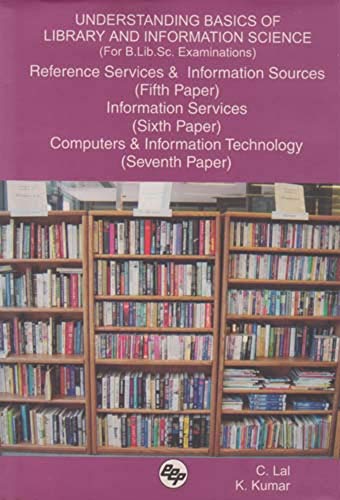 Stock image for Understanding Basics of Library and Information Science (For B.Lib.Sc. Examinations): Reference Services and Information Sources (Fifth Paper), . and Information Technology (Seventh Paper) for sale by Books Unplugged