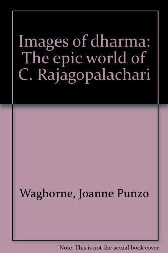 Beispielbild fr Images of Dharma: The Epic World of C. Rajagopalachari zum Verkauf von Robert S. Brooks, Bookseller