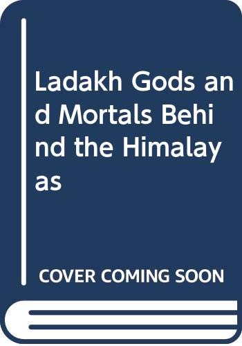 Beispielbild fr LADAKH: GODS AND MORTALS BEHIND THE HIMALAYAS zum Verkauf von Second Story Books, ABAA