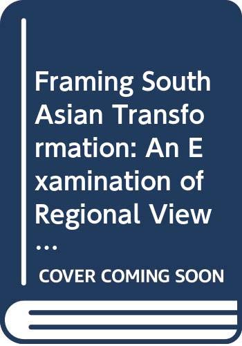 Imagen de archivo de Framing South Asian Transformation: An Examination of Regional Views on South Asian Cooperation a la venta por Wonder Book