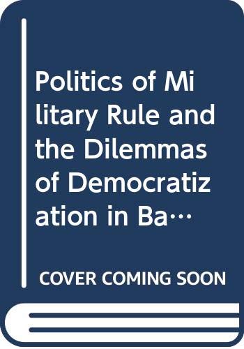 9788170032182: Politics of Military Rule and the Dilemmas of Democratization in Bangladesh