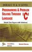 Stock image for DOEACC O and A Level Programming & Problem Solving Through "C" Language for sale by Books Puddle