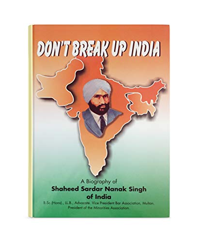 Stock image for Don't Break Up India: A Biography of Shaheed Sardar Nanak Singh of India, 1903-1947 for sale by Shalimar Books
