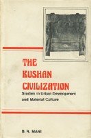 Stock image for The Kushan civilization: Studies in urban development and material culture for sale by The Bookseller