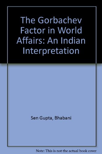 The Gorbachev Factor in World Affairs: An Indian Interpretation (9788170185451) by Gupta, Bhabani Sen