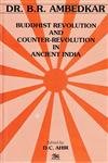 Dr. B.R. Ambedkar: Buddhist Revolution and Counter-Revolution in Ancient India