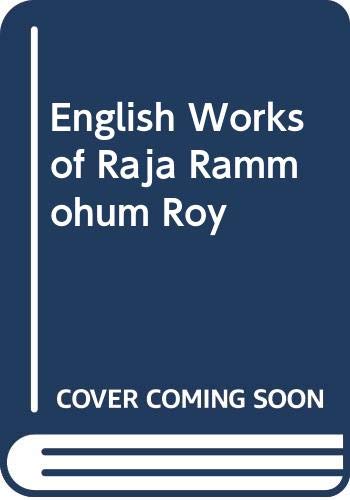 English Works of Raja Rammohun Roy with an English Translation of "Tuhfatul Muwahhiddin" (Rammoha...