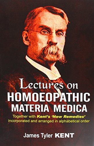 Beispielbild fr Lectures on Homoeopathic Materia Medica, Together with Kent's 'New Remedies' Incorporated and Arranged in One Alphabetical Order zum Verkauf von Post Horizon Booksellers