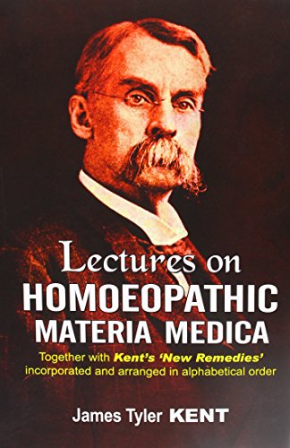 Stock image for Lectures on Homoeopathic Materia Medica, Together with Kent's 'New Remedies' Incorporated and Arranged in One Alphabetical Order for sale by Post Horizon Booksellers
