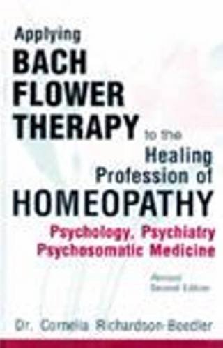 9788170217862: Applying Bach Flower Therapy to the Healing Profession of Homoeopathy: Psychology, Psychiatry, Psychosomatic Medicine: 2nd Edition