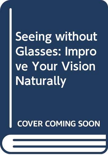 Beispielbild fr Seeing without Glasses: Improve Your Vision Naturally zum Verkauf von WorldofBooks