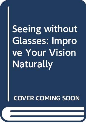 Stock image for Seeing without Glasses: Improve Your Vision Naturally for sale by Reuseabook