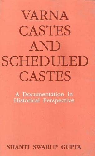 Stock image for Varna, Castes and Scheduled Castes: A Documentation in Historical Perspective for sale by The Bookseller