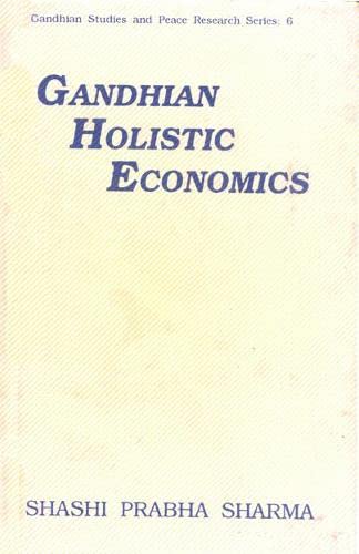 9788170224464: Gandhian Holistic Economics: No. 6 (Gandhian Studies and Peace Research Series)