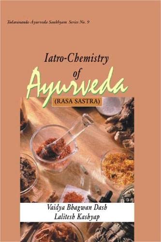 Iatro-Chemistry of Ayurveda (Rasa Sastra) Todarananda Ayurveda Saukhyam Series No: 9