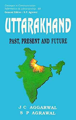 Uttarakhand: Past, present, and future (Concept in communication, informatics & librarianship) (9788170225720) by Aggarwal, J. C