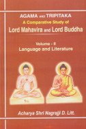 Agama and Tripitaka: A Comparative Study of Lord Mahavira and Lord Buddha (Vol. II: Language and ...