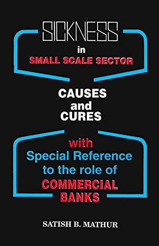 9788170227441: Sickness in Small Scale Sector: Causes and Cures (with Special Reference to the Role of Commercial Banks)