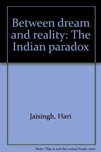 Beispielbild fr BETWEEN DREAM AND REALITY: THE INDIAN PARADOX zum Verkauf von Green Ink Booksellers