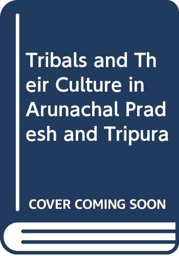 Stock image for Tribals and Their Culture Vol. 2: Arunachal Pradesh and Tripura for sale by Yak and Yeti Books