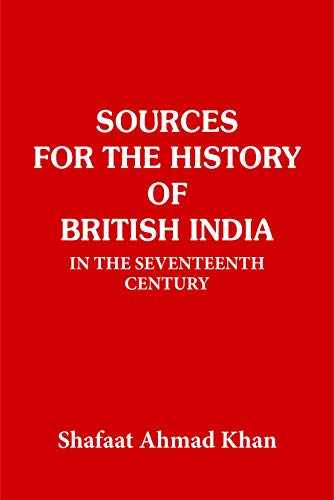 Stock image for Sources For The History of British India : In the Seventeenth Century for sale by dsmbooks