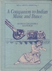 Beispielbild fr A Companion to Indian Music and Dance: Spanning a Period of over Three Thousand Years and Based Mainly on Sanskrit Sources (R ga nr tya series) zum Verkauf von Recycle Bookstore