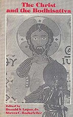 The Christ and the Bodhisattva (9788170303237) by Lopez, Donald S.; Rockefeller, Steven C.