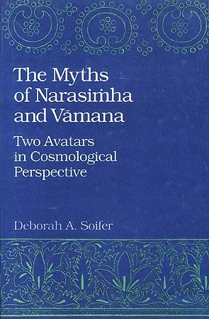 Beispielbild fr The Myths of Narasimha and Vamana: Two Avatars in Cosmological Perspective. zum Verkauf von Orrin Schwab Books